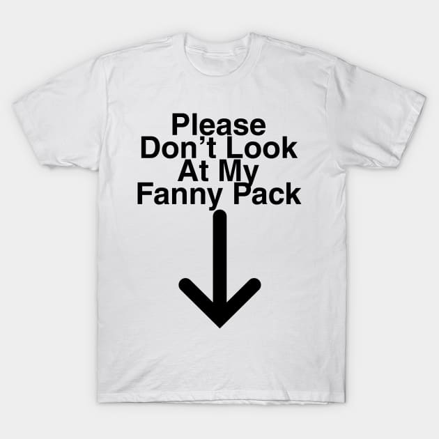 Please Don't Look At My Fanny Pack T-Shirt by DennisMcCarson